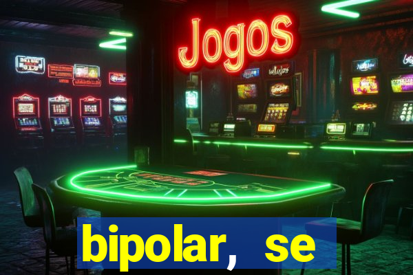 bipolar, se arrepende do que faz